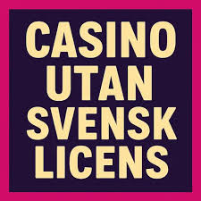 Casino Utan Svensk Licens En Översikt över Alternativ och Risker